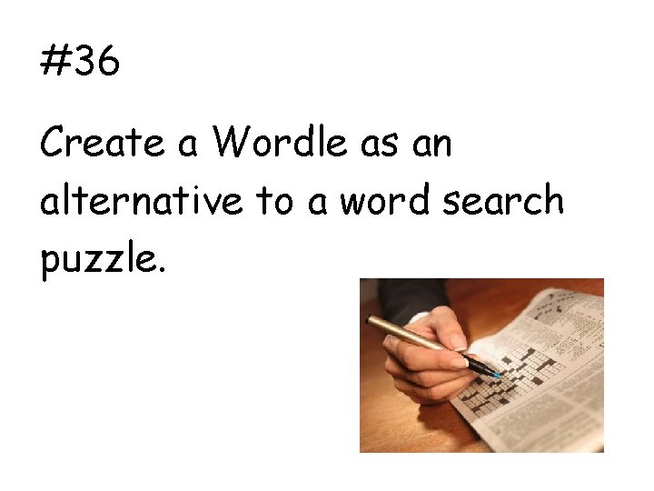 #36 Create a Wordle as an alternative to a word search puzzle. 