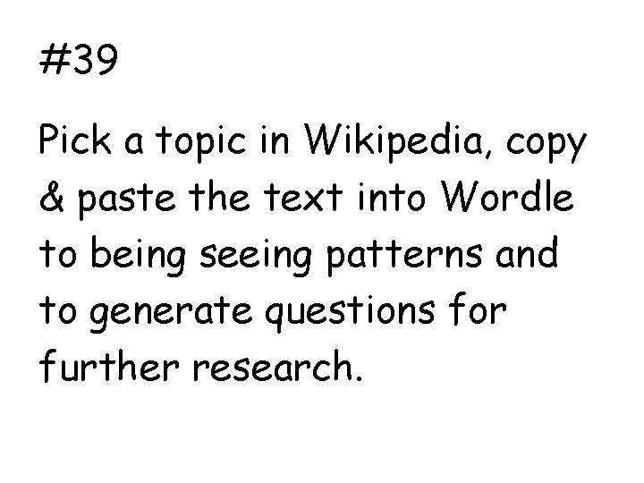 #39 Pick a topic in Wikipedia, copy & paste the text into Wordle to