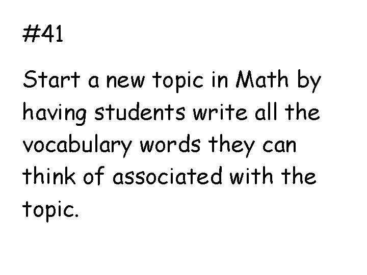 #41 Start a new topic in Math by having students write all the vocabulary