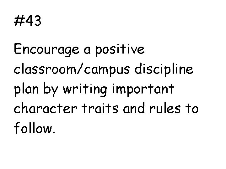 #43 Encourage a positive classroom/campus discipline plan by writing important character traits and rules
