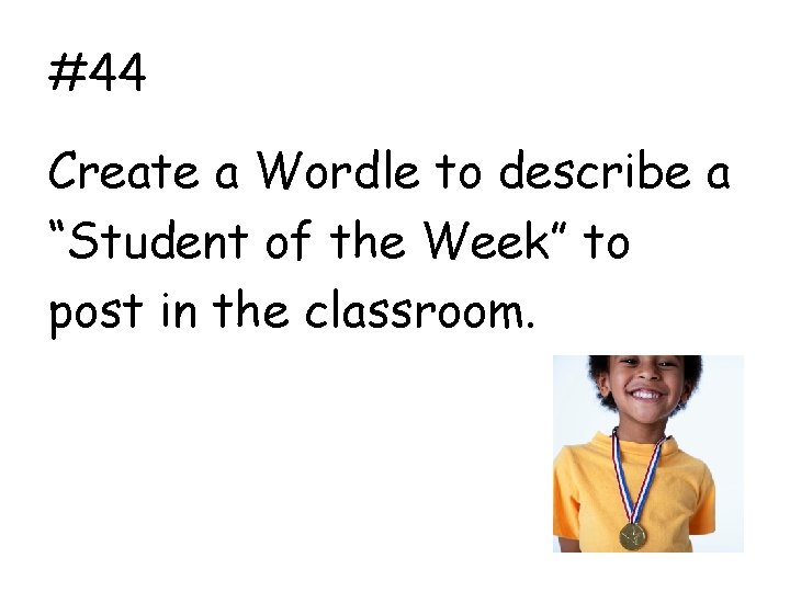 #44 Create a Wordle to describe a “Student of the Week” to post in