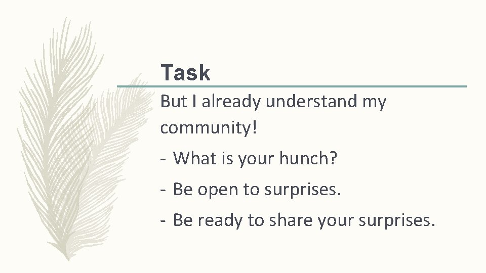 Task But I already understand my community! - What is your hunch? - Be Task But I already understand my community! - What is your hunch? - Be