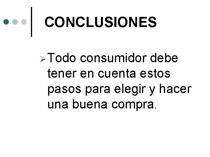 CONCLUSIONES Ø Todo consumidor debe tener en cuenta estos pasos para elegir y hacer