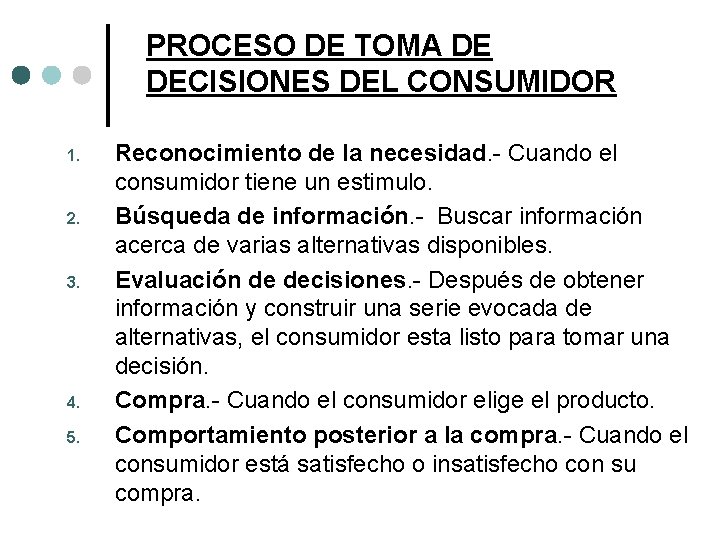 PROCESO DE TOMA DE DECISIONES DEL CONSUMIDOR 1. 2. 3. 4. 5. Reconocimiento de