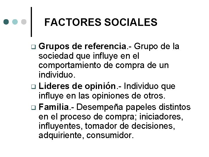 FACTORES SOCIALES Grupos de referencia. - Grupo de la sociedad que influye en el