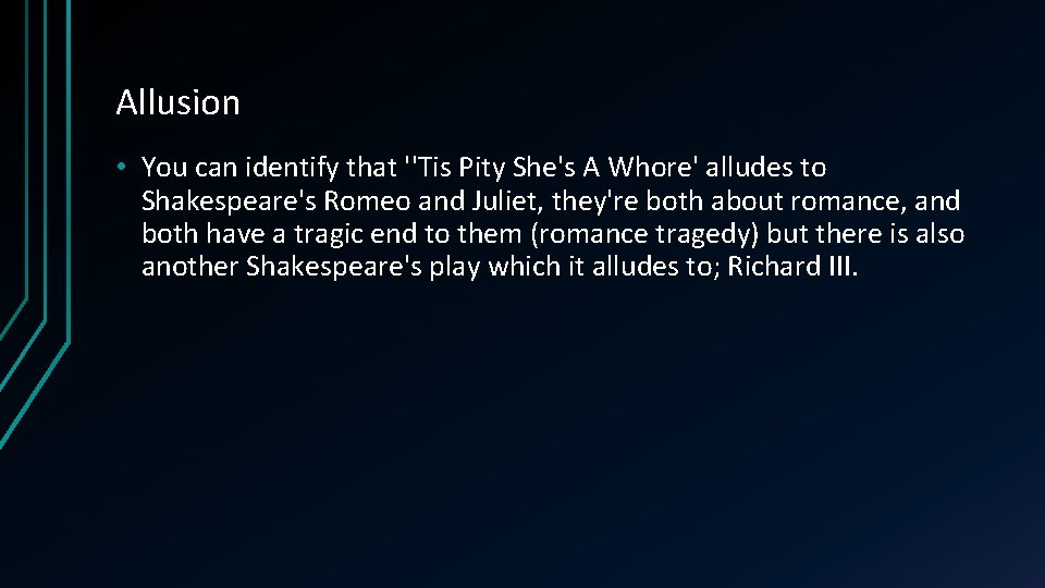 Allusion • You can identify that ''Tis Pity She's A Whore' alludes to Shakespeare's