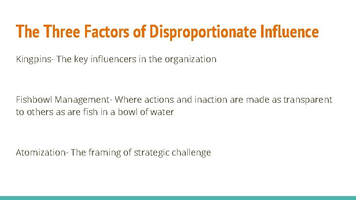 The Three Factors of Disproportionate Influence Kingpins- The key influencers in the organization Fishbowl