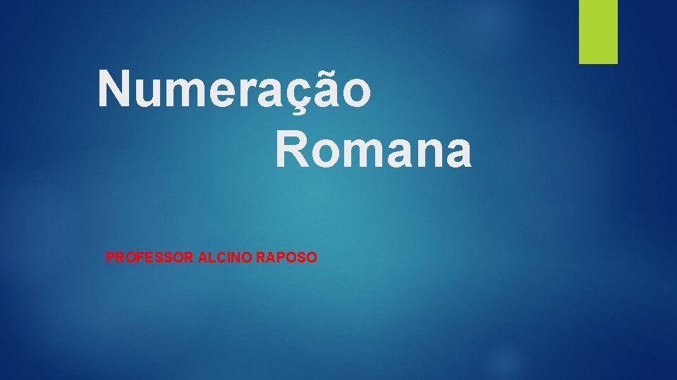 Numeração Romana PROFESSOR ALCINO RAPOSO 