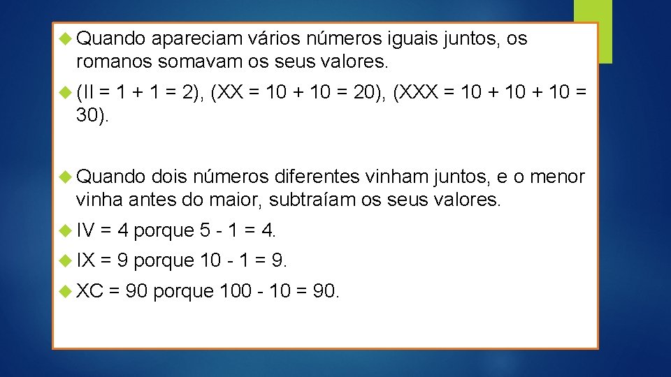  Quando apareciam vários números iguais juntos, os romanos somavam os seus valores. (II