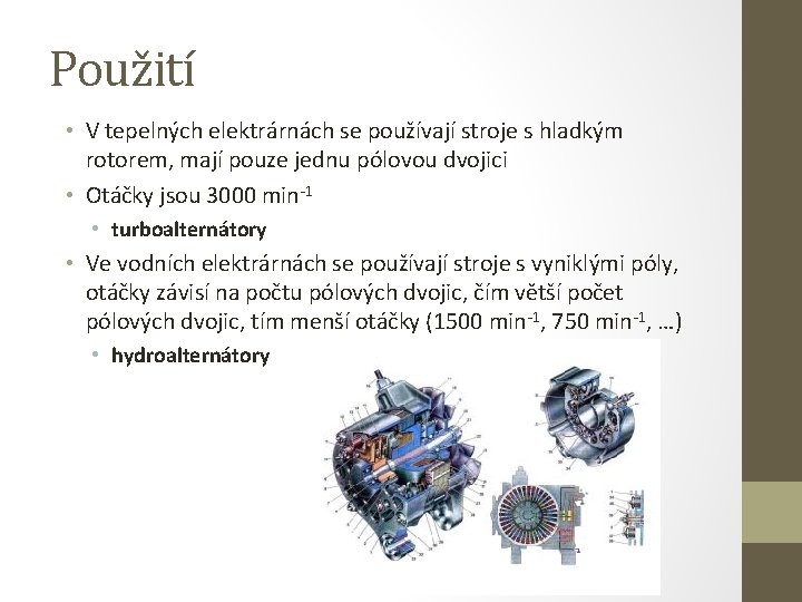 Použití • V tepelných elektrárnách se používají stroje s hladkým rotorem, mají pouze jednu