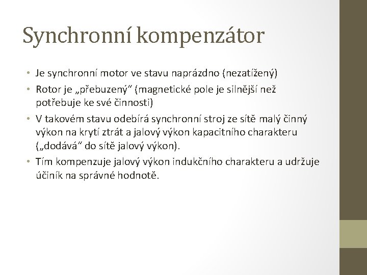 Synchronní kompenzátor • Je synchronní motor ve stavu naprázdno (nezatížený) • Rotor je „přebuzený“