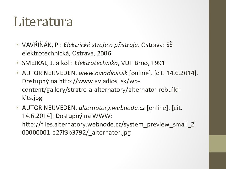 Literatura • VAVŘIŇÁK, P. : Elektrické stroje a přístroje. Ostrava: SŠ elektrotechnická, Ostrava, 2006