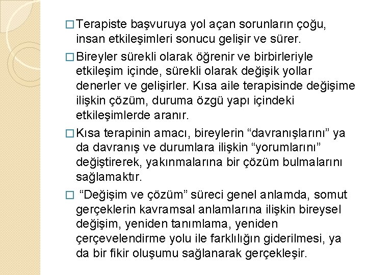 � Terapiste başvuruya yol açan sorunların çoğu, insan etkileşimleri sonucu gelişir ve sürer. �