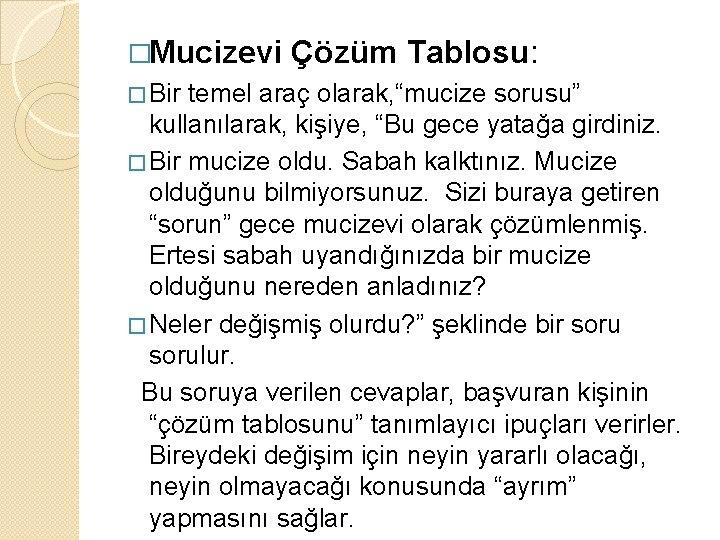 �Mucizevi Çözüm Tablosu: � Bir temel araç olarak, “mucize sorusu” kullanılarak, kişiye, “Bu gece