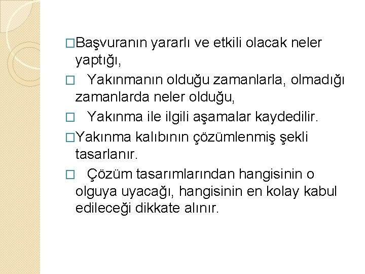 �Başvuranın yararlı ve etkili olacak neler yaptığı, � Yakınmanın olduğu zamanlarla, olmadığı zamanlarda neler