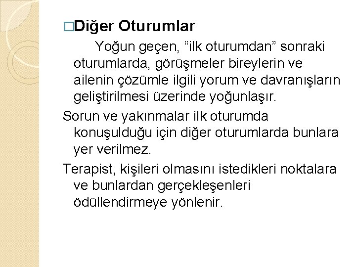 �Diğer Oturumlar Yoğun geçen, “ilk oturumdan” sonraki oturumlarda, görüşmeler bireylerin ve ailenin çözümle ilgili