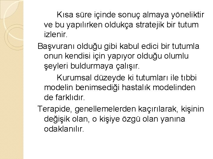 Kısa süre içinde sonuç almaya yöneliktir ve bu yapılırken oldukça stratejik bir tutum izlenir.