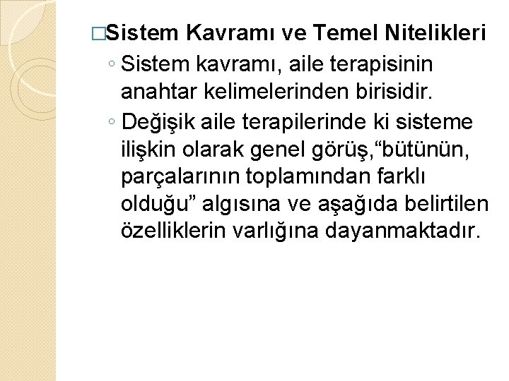 �Sistem Kavramı ve Temel Nitelikleri ◦ Sistem kavramı, aile terapisinin anahtar kelimelerinden birisidir. ◦