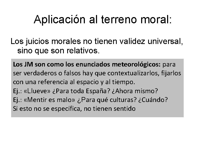 Aplicación al terreno moral: Los juicios morales no tienen validez universal, sino que son Aplicación al terreno moral: Los juicios morales no tienen validez universal, sino que son