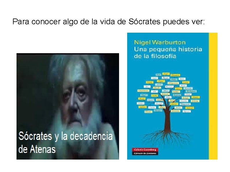 Para conocer algo de la vida de Sócrates puedes ver: Para conocer algo de la vida de Sócrates puedes ver: