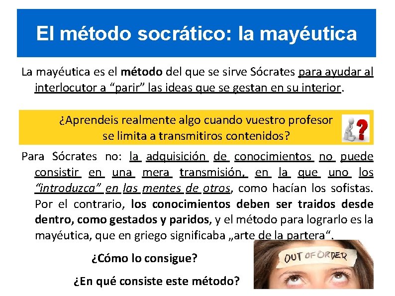 El método socrático: la mayéutica La mayéutica es el método del que se sirve El método socrático: la mayéutica La mayéutica es el método del que se sirve