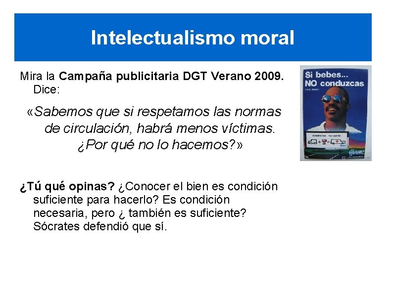 Intelectualismo moral Mira la Campaña publicitaria DGT Verano 2009. Dice: «Sabemos que si respetamos Intelectualismo moral Mira la Campaña publicitaria DGT Verano 2009. Dice: «Sabemos que si respetamos