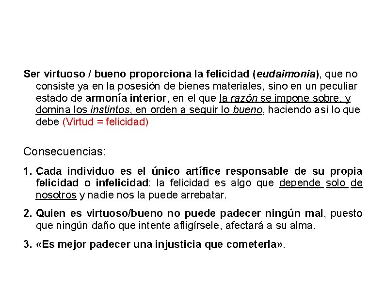 Ser virtuoso / bueno proporciona la felicidad (eudaimonia), que no consiste ya en la Ser virtuoso / bueno proporciona la felicidad (eudaimonia), que no consiste ya en la