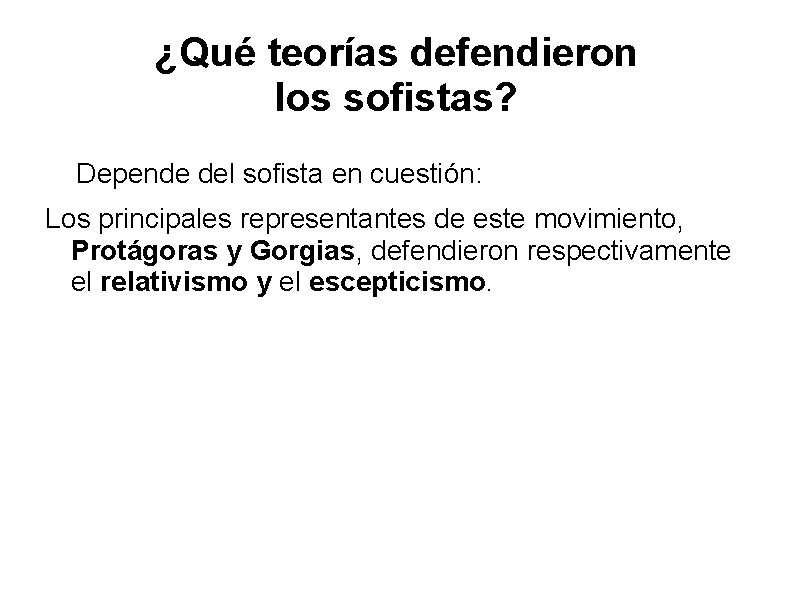 ¿Qué teorías defendieron los sofistas? Depende del sofista en cuestión: Los principales representantes de ¿Qué teorías defendieron los sofistas? Depende del sofista en cuestión: Los principales representantes de