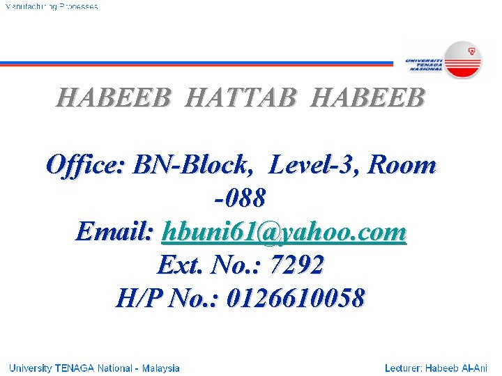 HABEEB HATTAB HABEEB Office: BN-Block, Level-3, Room -088 Email: hbuni 61@yahoo. com Ext. No.