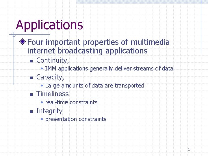 Applications Four important properties of multimedia internet broadcasting applications n Continuity, w IMM applications Applications Four important properties of multimedia internet broadcasting applications n Continuity, w IMM applications