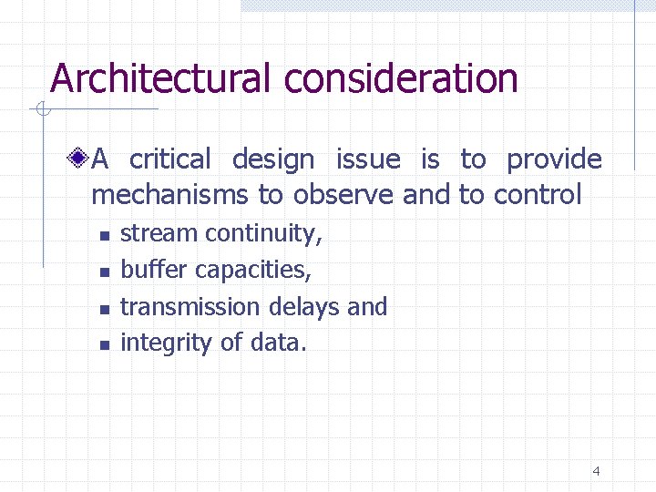Architectural consideration A critical design issue is to provide mechanisms to observe and to Architectural consideration A critical design issue is to provide mechanisms to observe and to