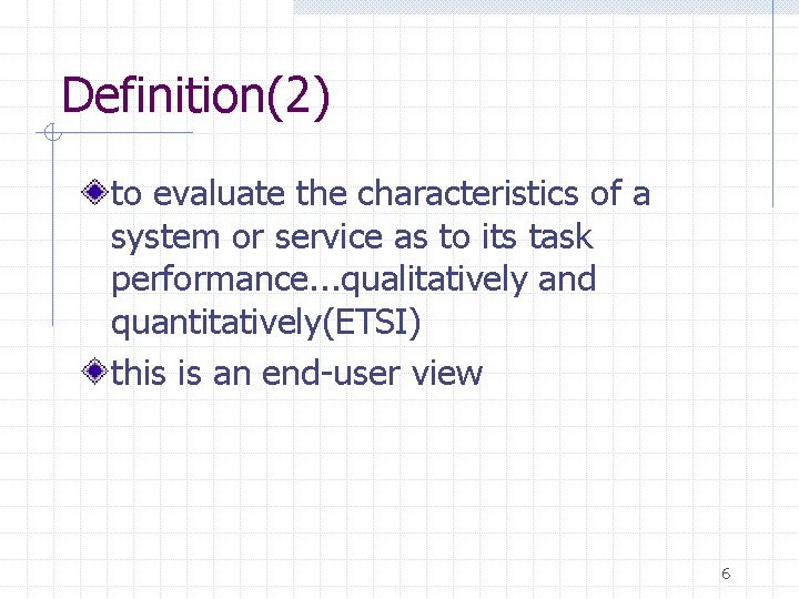 Definition(2) to evaluate the characteristics of a system or service as to its task Definition(2) to evaluate the characteristics of a system or service as to its task