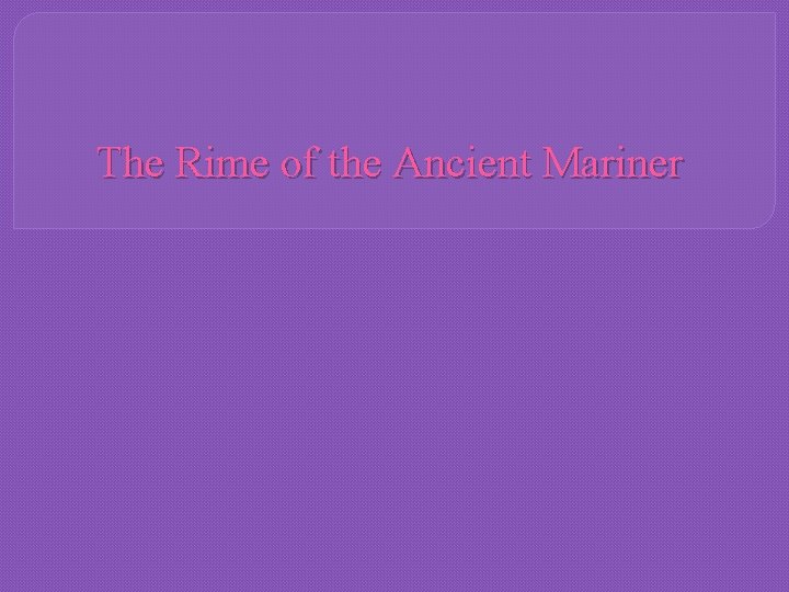 The Rime of the Ancient Mariner 