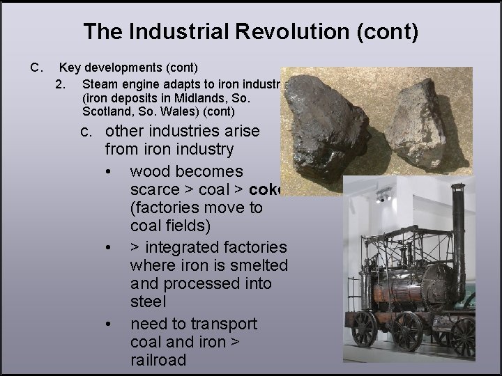 The Industrial Revolution (cont) C. Key developments (cont) 2. Steam engine adapts to iron