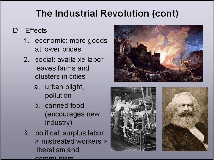 The Industrial Revolution (cont) D. Effects 1. economic: more goods at lower prices 2.