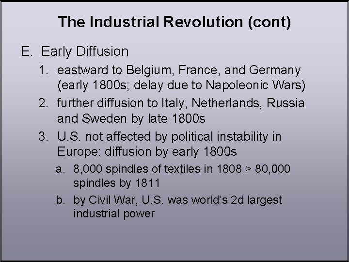 The Industrial Revolution (cont) E. Early Diffusion 1. eastward to Belgium, France, and Germany