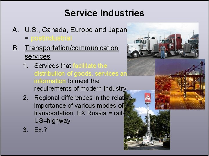 Service Industries A. U. S. , Canada, Europe and Japan = postindustrial B. Transportation/communication