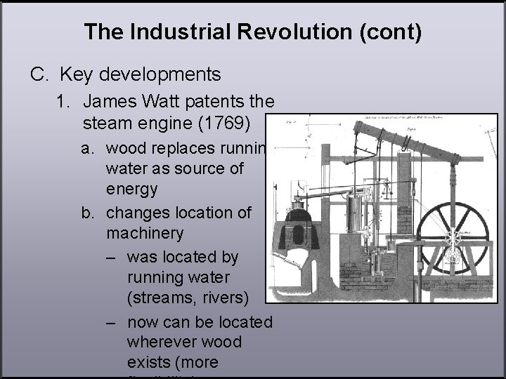 The Industrial Revolution (cont) C. Key developments 1. James Watt patents the steam engine