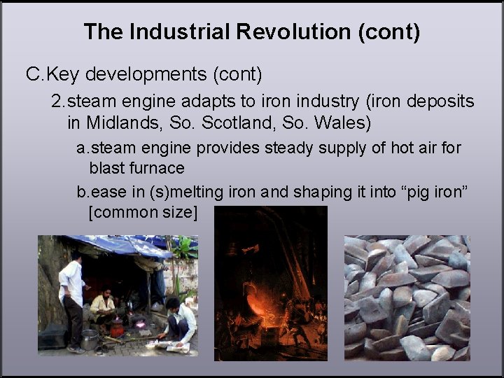 The Industrial Revolution (cont) C. Key developments (cont) 2. steam engine adapts to iron