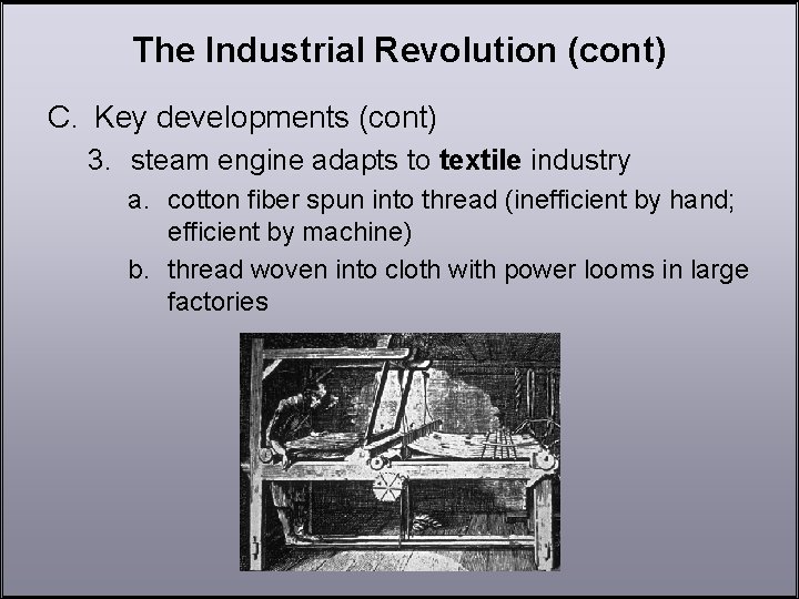 The Industrial Revolution (cont) C. Key developments (cont) 3. steam engine adapts to textile