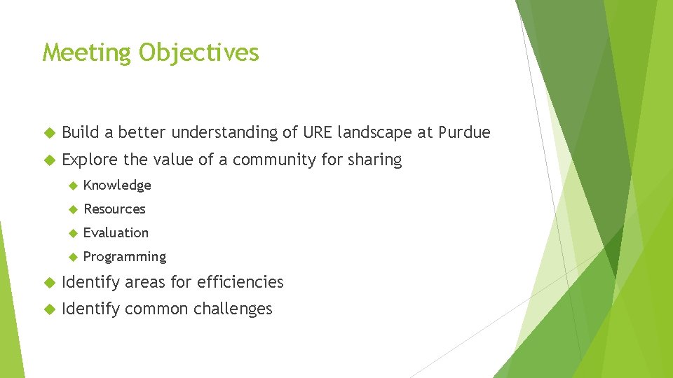 Meeting Objectives Build a better understanding of URE landscape at Purdue Explore the value Meeting Objectives Build a better understanding of URE landscape at Purdue Explore the value