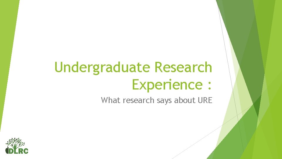 Undergraduate Research Experience : What research says about URE Undergraduate Research Experience : What research says about URE