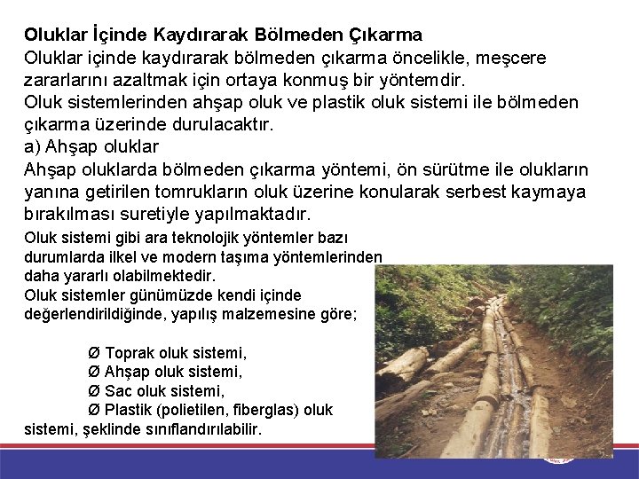 Oluklar İçinde Kaydırarak Bölmeden Çıkarma Oluklar içinde kaydırarak bölmeden çıkarma öncelikle, meşcere zararlarını azaltmak Oluklar İçinde Kaydırarak Bölmeden Çıkarma Oluklar içinde kaydırarak bölmeden çıkarma öncelikle, meşcere zararlarını azaltmak