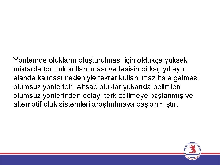 Yöntemde olukların oluşturulması için oldukça yüksek miktarda tomruk kullanılması ve tesisin birkaç yıl aynı Yöntemde olukların oluşturulması için oldukça yüksek miktarda tomruk kullanılması ve tesisin birkaç yıl aynı