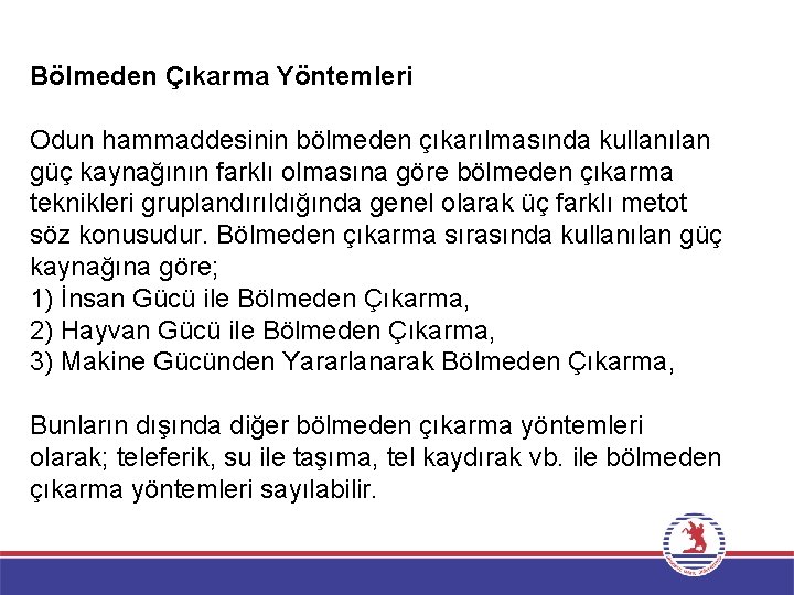 Bölmeden Çıkarma Yöntemleri Odun hammaddesinin bölmeden çıkarılmasında kullanılan güç kaynağının farklı olmasına göre bölmeden Bölmeden Çıkarma Yöntemleri Odun hammaddesinin bölmeden çıkarılmasında kullanılan güç kaynağının farklı olmasına göre bölmeden