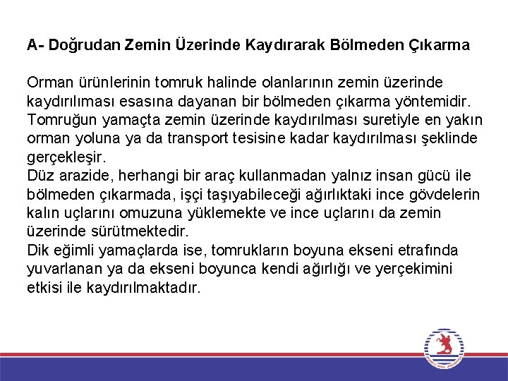 A- Doğrudan Zemin Üzerinde Kaydırarak Bölmeden Çıkarma Orman ürünlerinin tomruk halinde olanlarının zemin üzerinde A- Doğrudan Zemin Üzerinde Kaydırarak Bölmeden Çıkarma Orman ürünlerinin tomruk halinde olanlarının zemin üzerinde