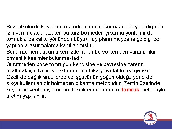Bazı ülkelerde kaydırma metoduna ancak kar üzerinde yapıldığında izin verilmektedir. Zaten bu tarz bölmeden Bazı ülkelerde kaydırma metoduna ancak kar üzerinde yapıldığında izin verilmektedir. Zaten bu tarz bölmeden