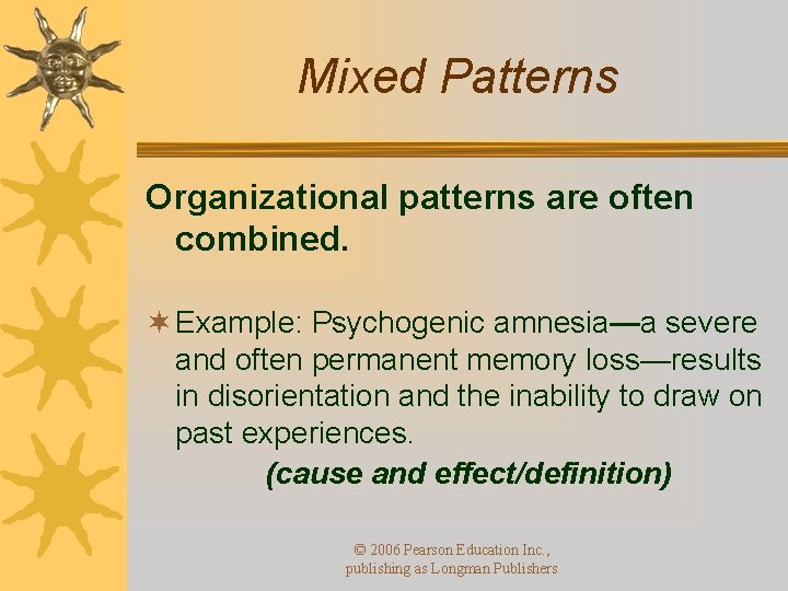 Mixed Patterns Organizational patterns are often combined. ¬ Example: Psychogenic amnesia—a severe and often