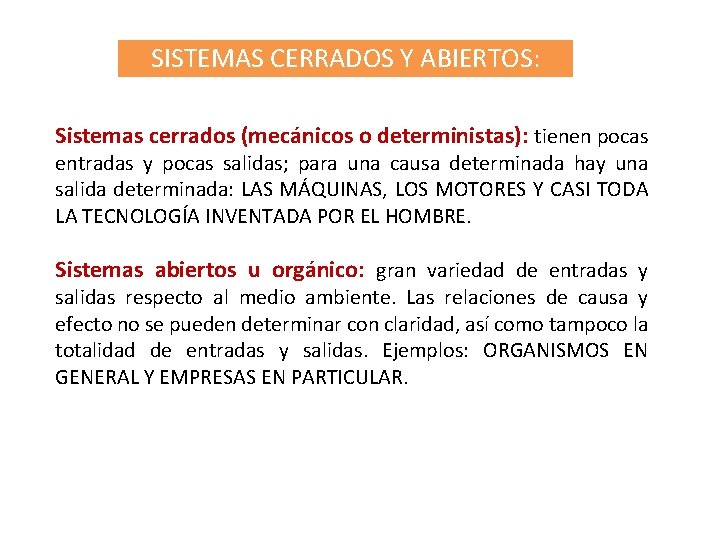 SISTEMAS CERRADOS Y ABIERTOS: Sistemas cerrados (mecánicos o deterministas): tienen pocas entradas y pocas