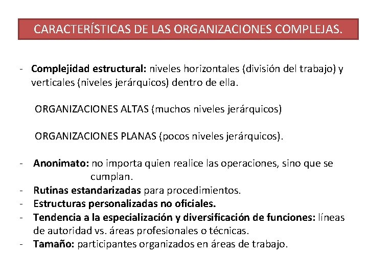 CARACTERÍSTICAS DE LAS ORGANIZACIONES COMPLEJAS. - Complejidad estructural: niveles horizontales (división del trabajo) y